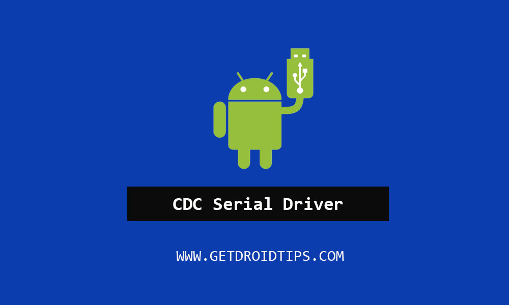 Загрузите и установите драйвер Android CDC для мобильных телефонов [Latest Version]