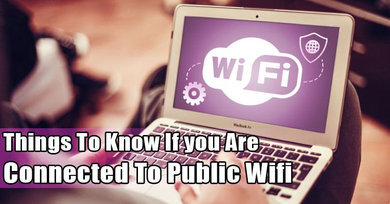 13 вещей, которые нужно знать, если вы подключены к общедоступной сети Wi-Fi