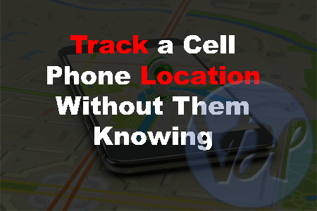 Track a Cell Phone Location Without Them Knowing