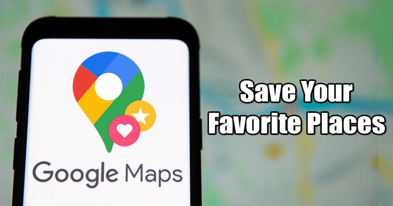 Как сохранить любимые места на Google Maps для Android