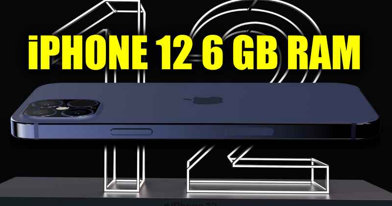 Утечка спецификаций iPhone 12 показывает, что он будет иметь 6 ГБ оперативной памяти