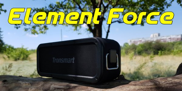 Tronsmart Element Force обзор и сравнение с Tronsmart Element T6 Plus
