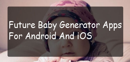 Лучшие 12 будущих приложений Baby Generator для Android и iOS