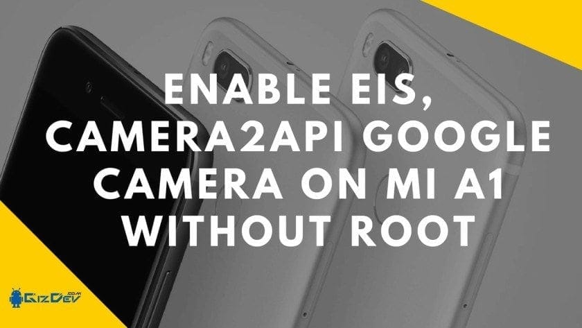 Включить EIS, Camera2API Google Camera On MI A1 (рут не требуется)