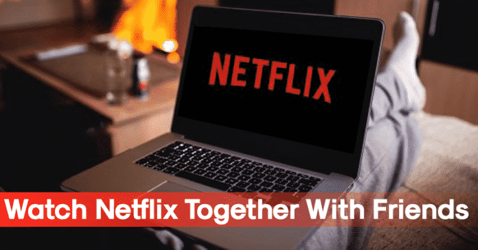 Как смотреть Netflix вместе с друзьями в режиме реального времени
