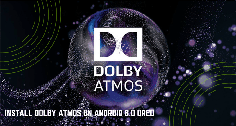 Руководство по установке Dolby Atmos на устройствах под управлением Android 8.0 Oreo