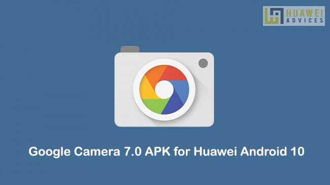 Скачать Google Camera 7.0 APK for Huawei Android 10 smartphones