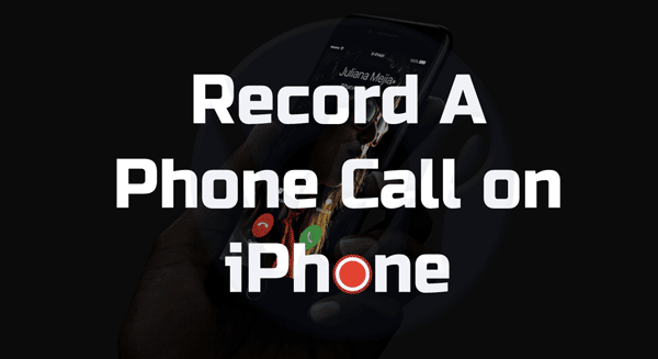 How to Record A Phone Call on iPhone