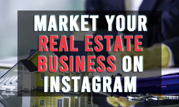 Best Easy Methods To Market Your Real Estate Business On Instagram