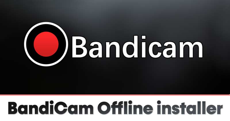 Скачать автономный установщик BandiCam для ПК (средство записи экрана)