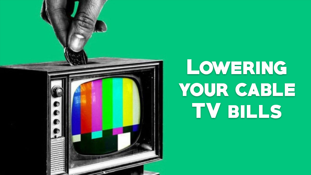 Lowering your cable TV bills