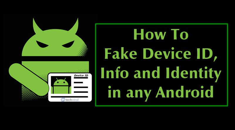 Как подделать идентификатор устройства, информацию и личность на любом телефоне Android